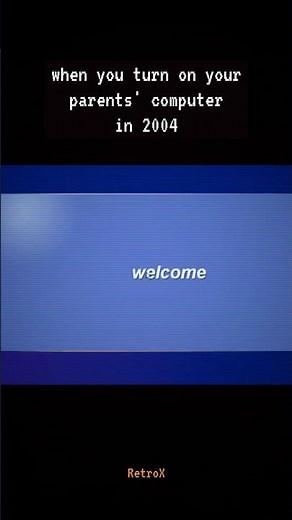 When you turned on your parents' Windows XP PC in 2004 💾