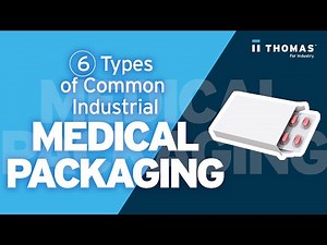 6 Types of Common Industrial Medical Packaging.
