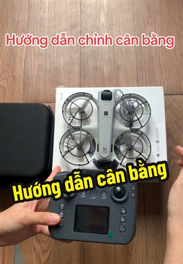 Hướng dẫn chỉnh cân bằng flycam mới về