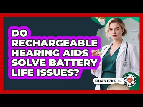 Do Rechargeable Hearing Aids Solve Battery Life Issues? - Everyday Hearing Help