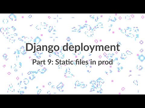 Simple Django Deployment (part 9): Serving static files in production