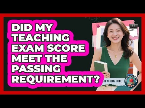 Did My Teaching Exam Score Meet The Passing Requirement?