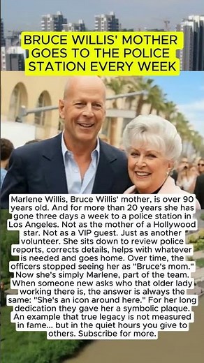 BRUCE WILLIS' MOTHER GOES TO THE POLICE STATION EVERY WEEK