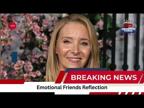 Lisa Kudrow Tears Up as She Recalls ‘Friends’ Importance ‘for People’ | World Wide News