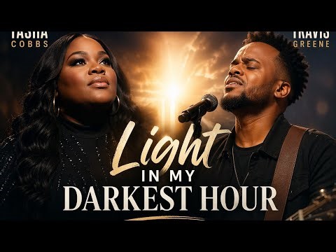 Light in My Darkest Hour -Travis Greene ft. Tasha Cobbs Leonard