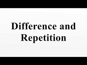 Difference and Repetition