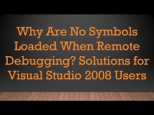 Why Are No Symbols Loaded When Remote Debugging? Solutions for Visual Studio 2008 Users