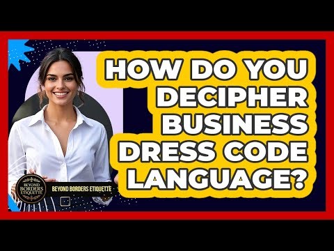 How Do You Decipher Business Dress Code Language? - Beyond Borders Etiquette