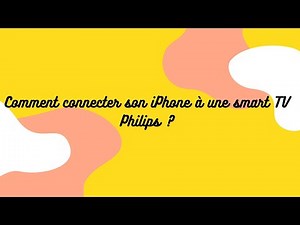 Comment connecter un iPhone à une smart TV Philips ?