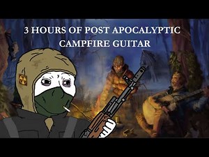 3 Hours of Post Apocalyptic Acoustic Guitar (S.T.A.L.K.E.R Inspired with campfire ambience)