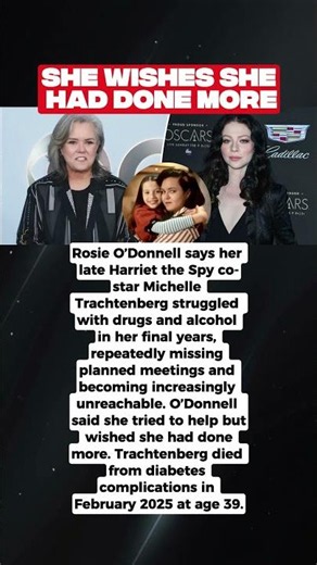 Rosie O’Donnell recalls Michelle Trachtenberg’s struggles before her death