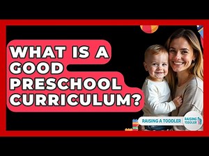 What Is A Good Preschool Curriculum? - Raising A Toddler