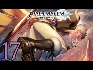 Fire Emblem Awakening ➤ 17 - Let's Play - LET IT OUT - Playthrough Gameplay