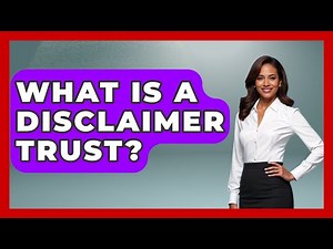What Is A Disclaimer Trust? - Wealth and Estate Planners