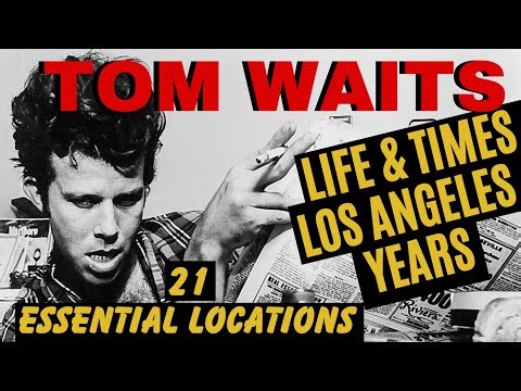Searching For Tom Waits: Life & Times Los Angeles Years. 21 Essential Locations