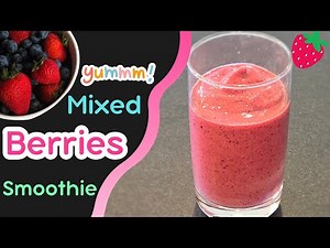 How To Make A Kid Friendly Mixed Berry Smoothie