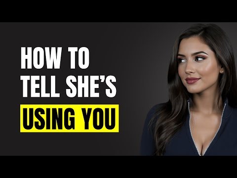 How To Tell She’s USING YOU (And What To Do About It) | Female Psychology