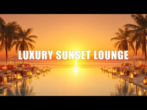 Luxury Sunset Lounge | Lounge Vibes & Golden Hour Relaxation
