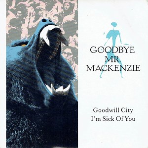 Goodbye Mr. Mackenzie - Goodwill City / I'm Sick Of You