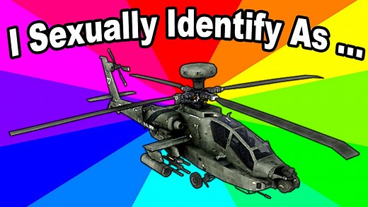 I Sexually Identify as an Attack Helicopter | Know Your Meme