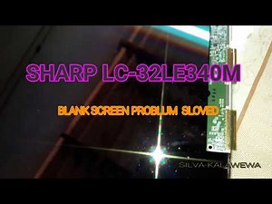 SHARP LC-32LE340M BLANK SCREEN PROBLUME FIX
