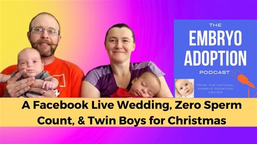 A Facebook Live Wedding, Zero Sperm Count, Twin Boys for Christmas | National Embryo Donation Center
