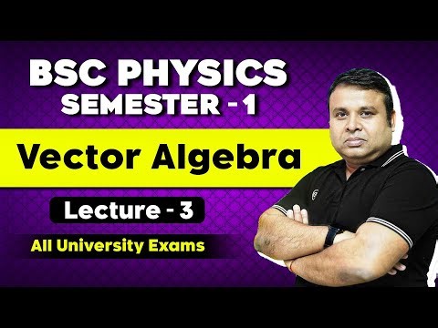 Vector Algebra - BSC Physics | BSC Physics | BSC Physics Semester 1
