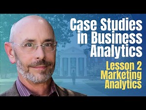 Lesson 2: Marketing Analytics 101 - Case Studies in Business Analytics