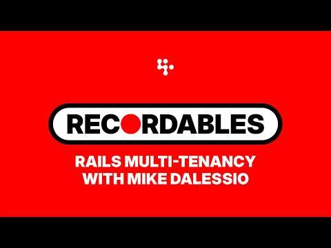 Rails Multi-Tenancy with Mike Dalessio