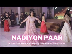 Nadiyon Paar | Priya & Non's Wedding Dance Performance | Reception