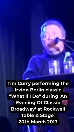 Tim Curry performing the Irving Berlin classic "What'll I Do" during 'An Evening Of Classic Broadway' at Rockwell Table & Stage 20th March 2017. | Tim Curry News
