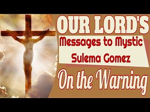 Our Lord's Message to Mystic Sulema Gomez on the Warning
