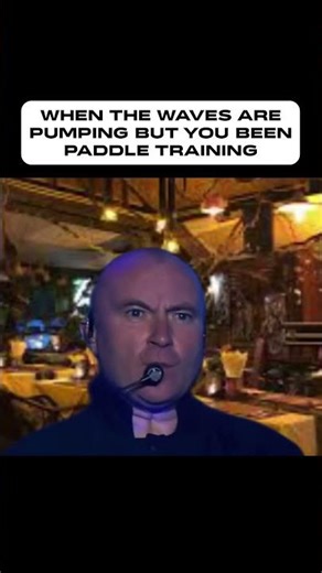 When the waves are pumping but you been paddle training