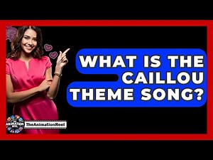 What Is The Caillou Theme Song? - The Animation Reel