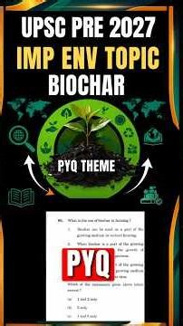 Biochar: The UPSC Prelims 2027 Topic You Cannot Ignore