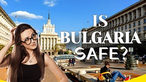 How Safe is Bulgaria?