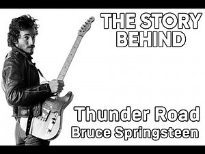The Story Behind Thunder Road by Bruce Springsteen, How a Classic Was Written