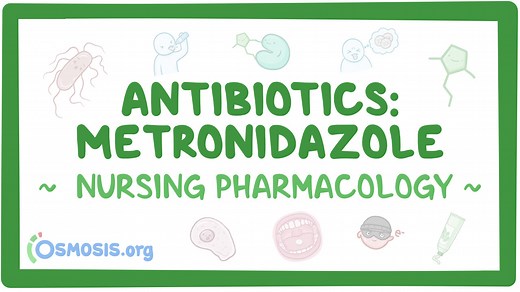 Antibiotics - Metronidazole: Nursing pharmacology: Video, Causes, & Meaning | Osmosis