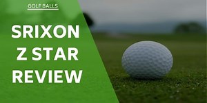 Srixon Z Star Review - Could They Enhance Your Game?