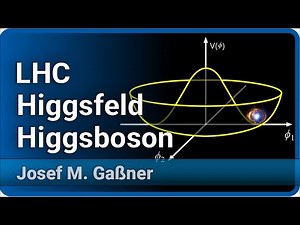 Higgsfeld, Higgsteilchen und der LHC • Live im Hörsaal | Josef M. Gaßner