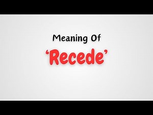 What is the meaning of Recede?