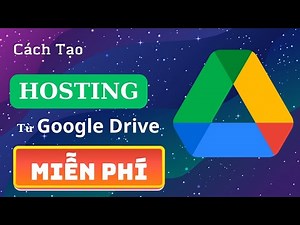 Cách Tạo Hosting Miễn Phí Từ Google Drive Để Chạy Website