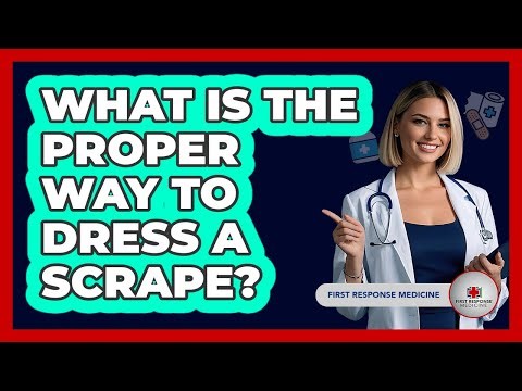 What Is The Proper Way To Dress A Scrape?