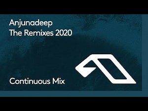 Anjunadeep The Remixes 2020 (Continuous Mix)