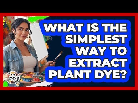 What Is The Simplest Way To Extract Plant Dye?