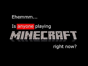 Ehemm... There's like NO ONE playing Minecraft right now.