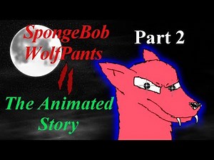 SpongeBob Wolf Pants 2 (II): Mystery of the Curse - The Animated Story Part 2 of 4
