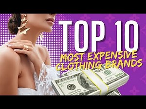 TOP 10 Most Expensive Clothing Brands In The World