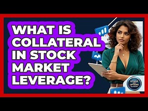 What Is Collateral In Stock Market Leverage? - Stock and Options Playbook