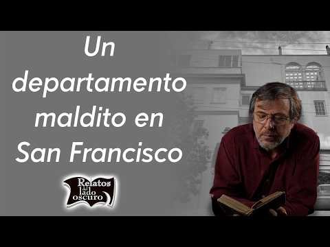 Un departamento maldito en San Francisco | Relatos del lado oscuro